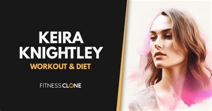 Keira Knightley Workout Routine